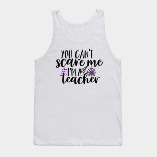 You can't scare me I'm a teacher Tank Top